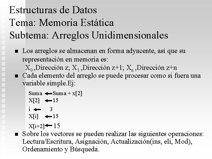 Estructuras de Datos Tema: Memoria Estática Subtema: Arreglos Unidimensionales n n Los arreglos se