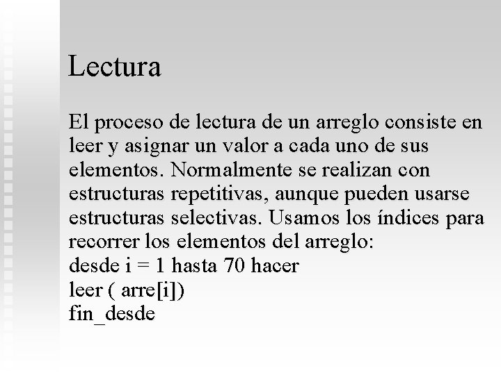 Lectura El proceso de lectura de un arreglo consiste en leer y asignar un