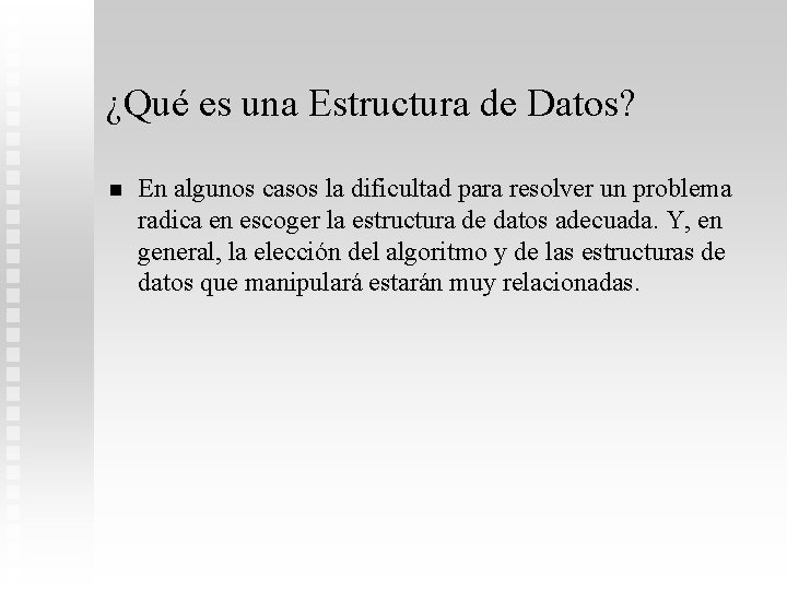 ¿Qué es una Estructura de Datos? n En algunos casos la dificultad para resolver