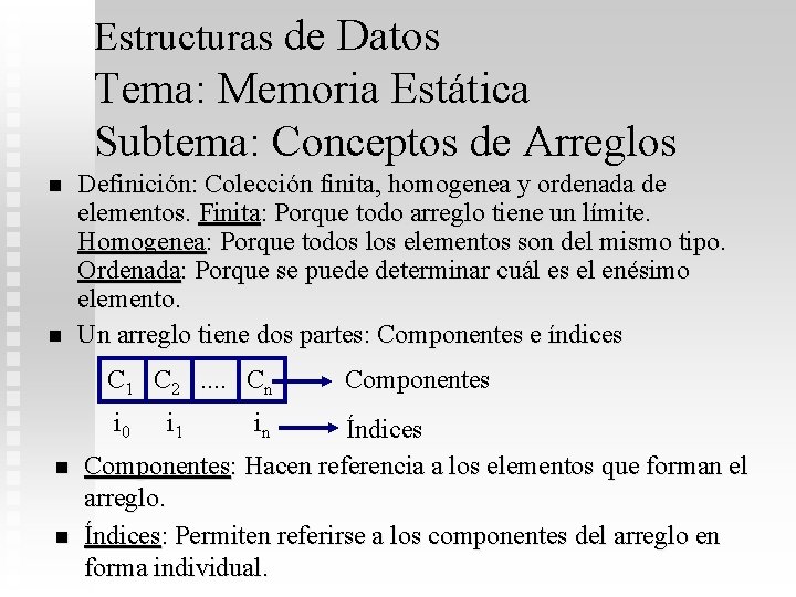 Estructuras de Datos Tema: Memoria Estática Subtema: Conceptos de Arreglos n n Definición: Colección