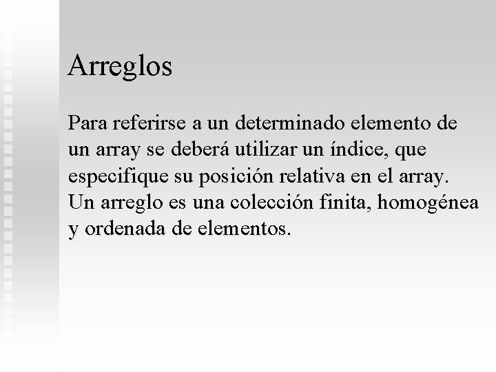 Arreglos Para referirse a un determinado elemento de un array se deberá utilizar un