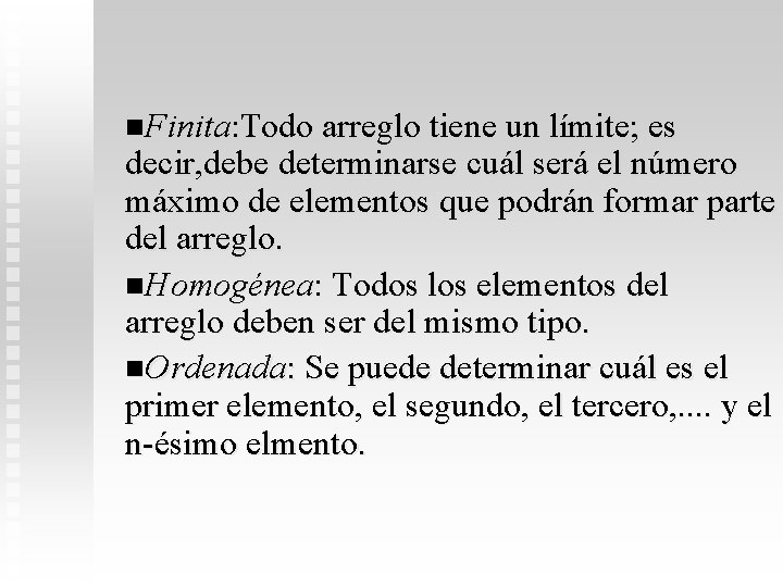 n. Finita: Todo arreglo tiene un límite; es decir, debe determinarse cuál será el