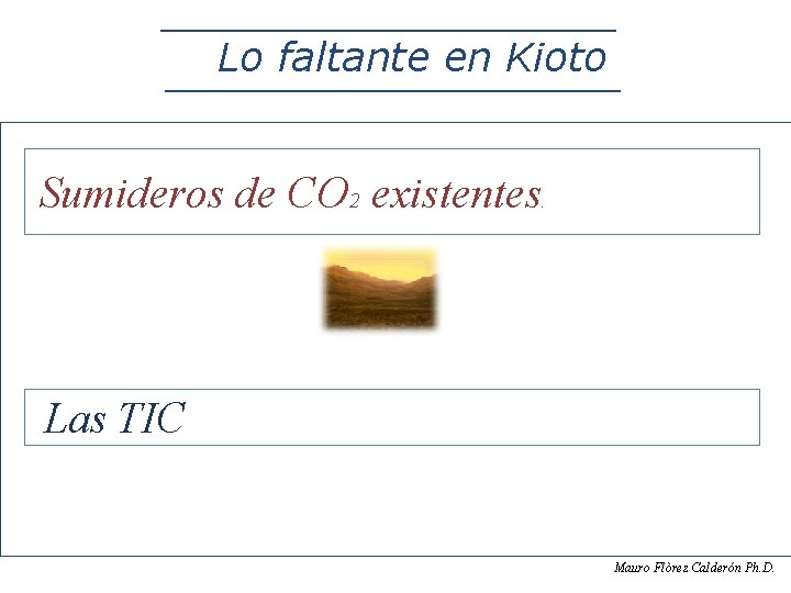 Lo faltante en Kioto Sumideros de CO 2 existentes . Las TIC Mauro Flòrez