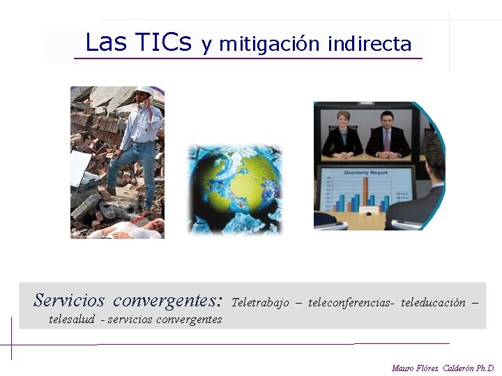 Las TICs y mitigación indirecta Servicios convergentes: Teletrabajo – teleconferencias- teleducación – telesalud -