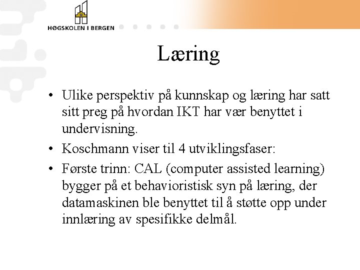 Læring • Ulike perspektiv på kunnskap og læring har satt sitt preg på hvordan