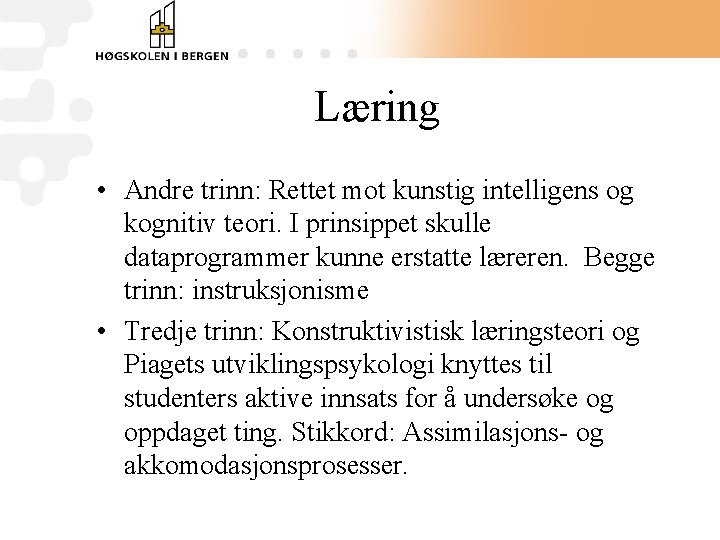 Læring • Andre trinn: Rettet mot kunstig intelligens og kognitiv teori. I prinsippet skulle