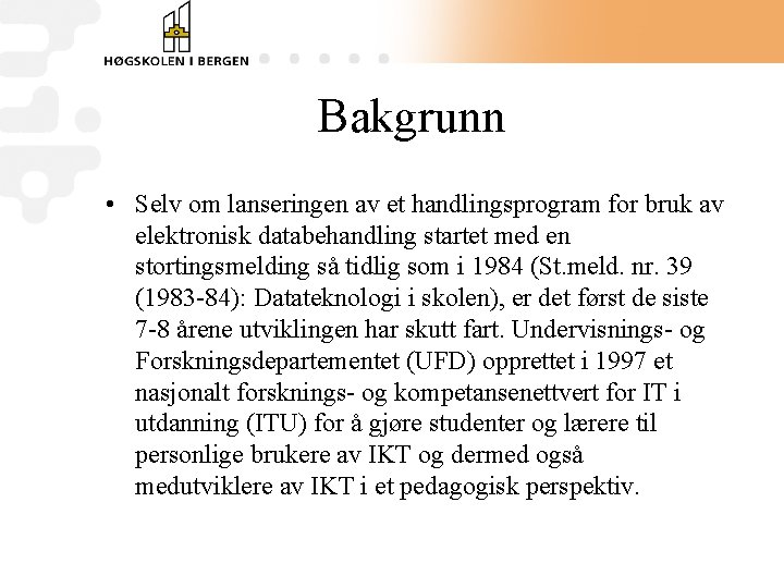 Bakgrunn • Selv om lanseringen av et handlingsprogram for bruk av elektronisk databehandling startet