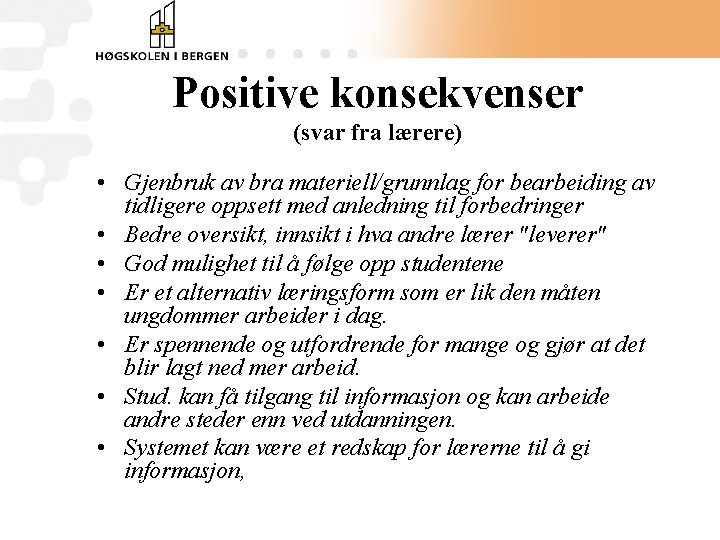 Positive konsekvenser (svar fra lærere) • Gjenbruk av bra materiell/grunnlag for bearbeiding av tidligere