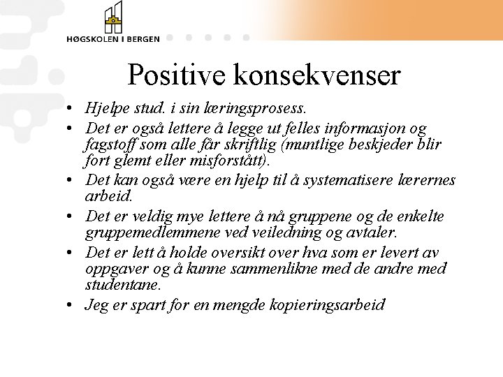 Positive konsekvenser • Hjelpe stud. i sin læringsprosess. • Det er også lettere å