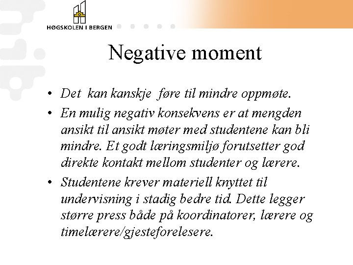 Negative moment • Det kanskje føre til mindre oppmøte. • En mulig negativ konsekvens