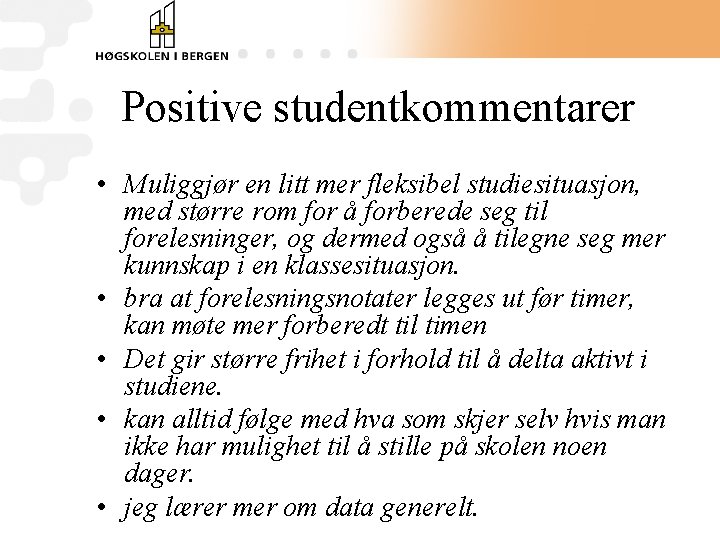 Positive studentkommentarer • Muliggjør en litt mer fleksibel studiesituasjon, med større rom for å