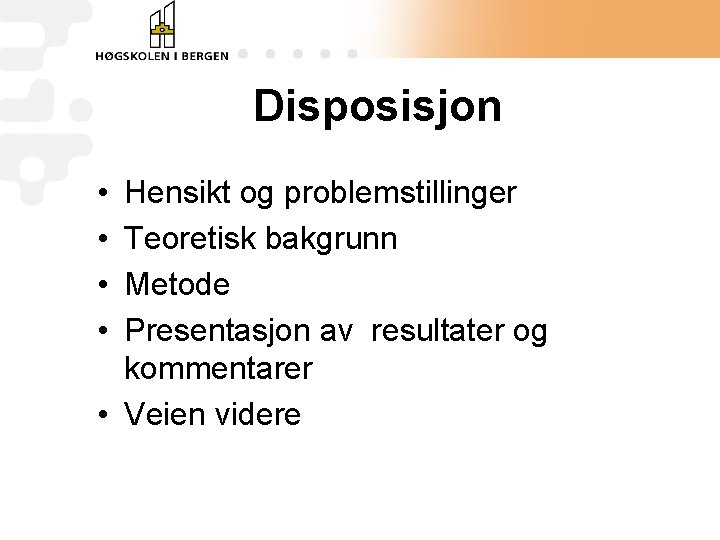 Disposisjon • • Hensikt og problemstillinger Teoretisk bakgrunn Metode Presentasjon av resultater og kommentarer