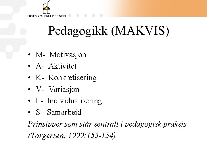 Pedagogikk (MAKVIS) • M- Motivasjon • A- Aktivitet • K- Konkretisering • V- Variasjon
