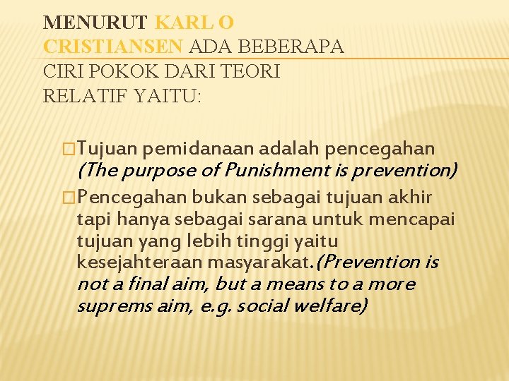 MENURUT KARL O CRISTIANSEN ADA BEBERAPA CIRI POKOK DARI TEORI RELATIF YAITU: �Tujuan pemidanaan