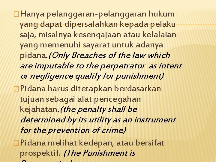 �Hanya pelanggaran-pelanggaran hukum yang dapat dipersalahkan kepada pelaku saja, misalnya kesengajaan atau kelalaian yang