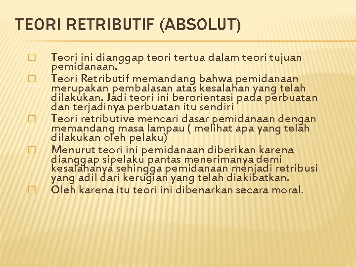 TEORI RETRIBUTIF (ABSOLUT) � � � Teori ini dianggap teori tertua dalam teori tujuan