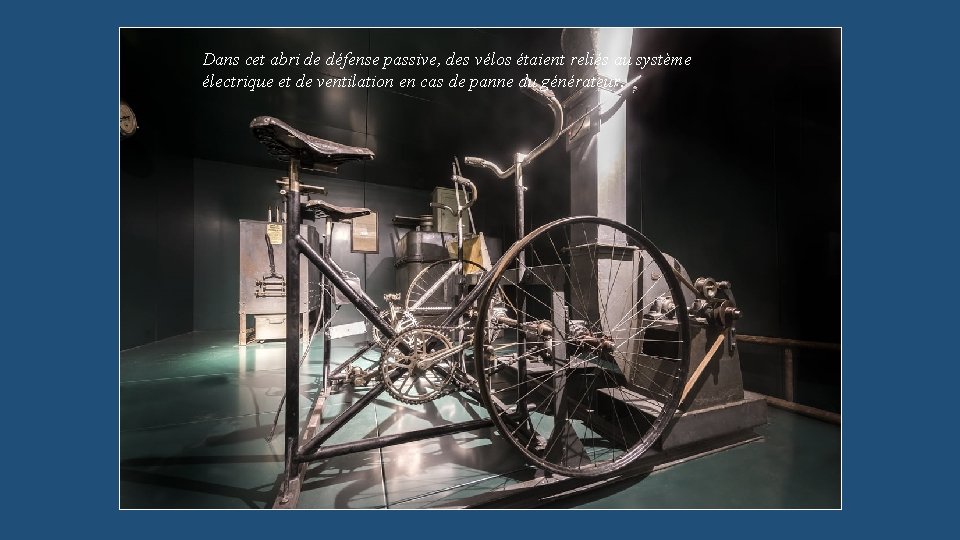 Dans cet abri de défense passive, des vélos étaient reliés au système électrique et