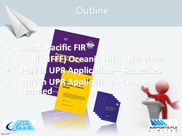 Outline § § South Pacific FIR Nadi (NFFF) Oceanic FIR – Overview PBN in