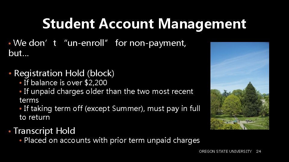 Student Account Management • We don’t “un-enroll” for non-payment, but… • Registration Hold (block)