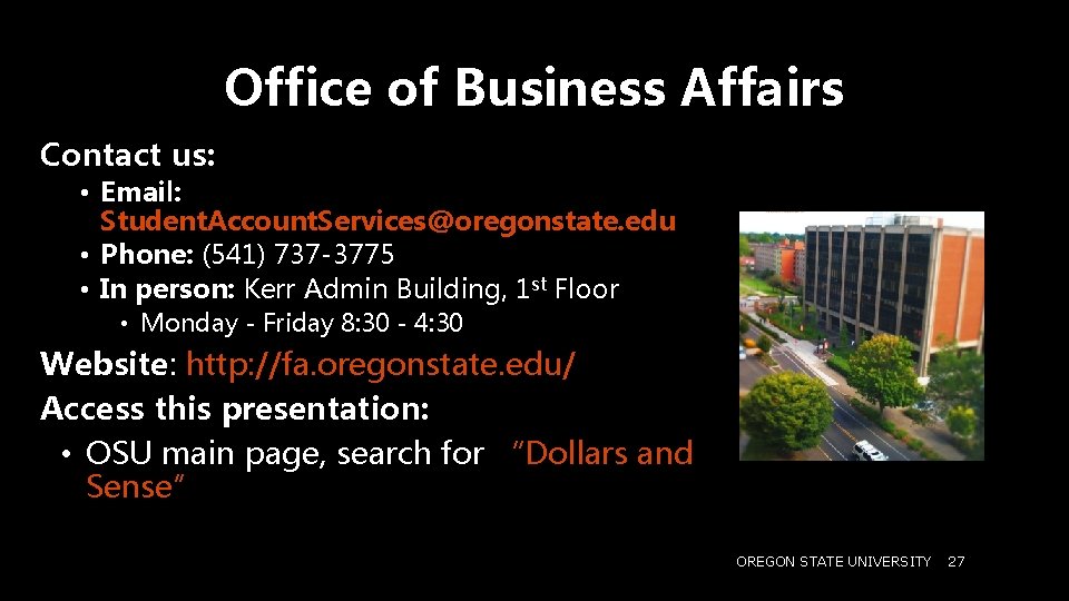Office of Business Affairs Contact us: • Email: Student. Account. Services@oregonstate. edu • Phone: