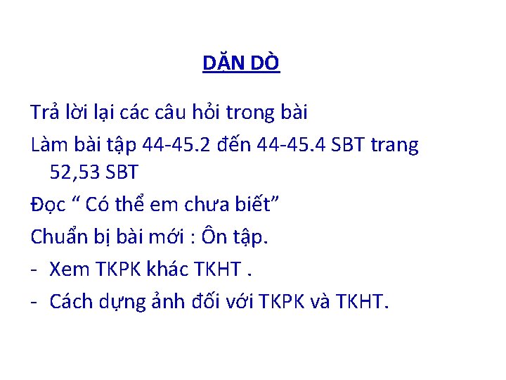 DẶN DÒ Trả lời lại các câu hỏi trong bài Làm bài tập 44