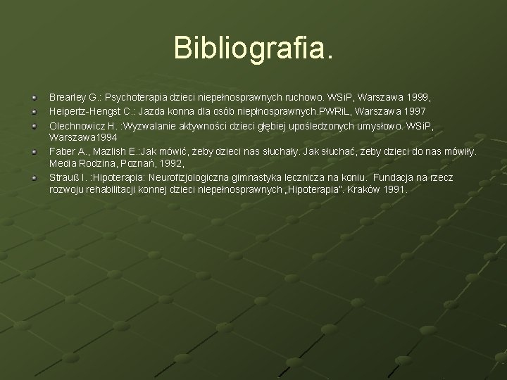 Bibliografia. Brearley G. : Psychoterapia dzieci niepełnosprawnych ruchowo. WSi. P, Warszawa 1999, Heipertz-Hengst C.
