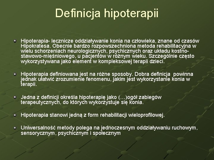 Definicja hipoterapii Hipoterapia- lecznicze oddziaływanie konia na człowieka, znane od czasów Hipokratesa. Obecnie bardzo