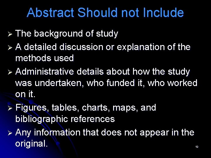 Abstract Should not Include Ø The background of study Ø A detailed discussion or