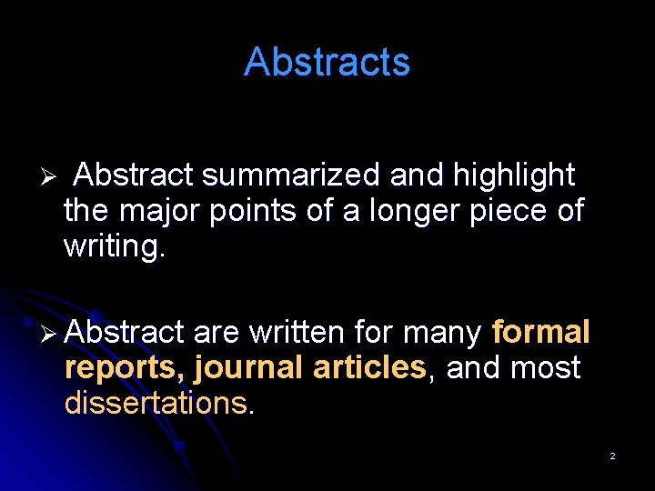 Abstracts Ø Abstract summarized and highlight the major points of a longer piece of