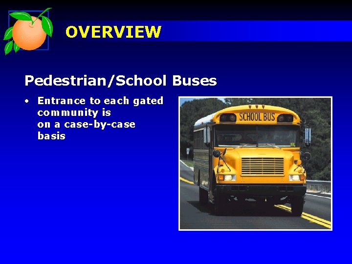 OVERVIEW Pedestrian/School Buses • Entrance to each gated community is on a case-by-case basis