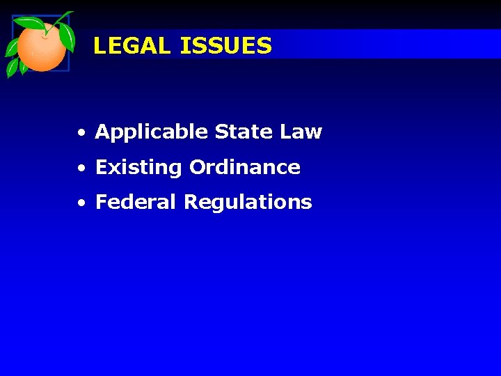 LEGAL ISSUES • Applicable State Law • Existing Ordinance • Federal Regulations 