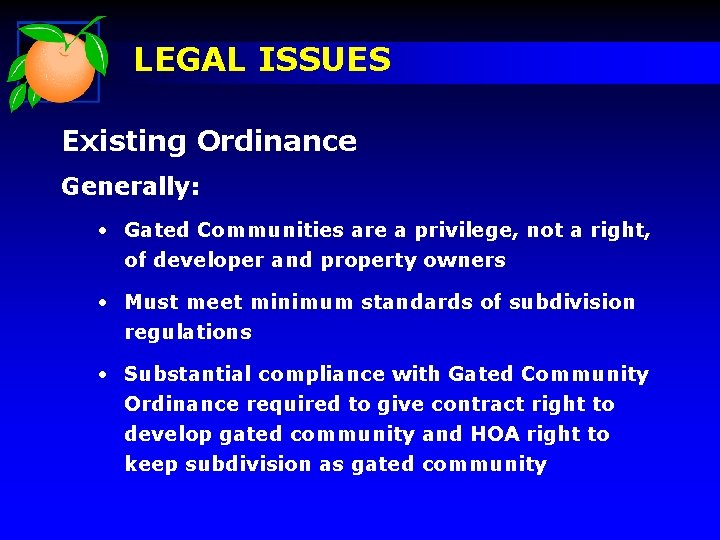 LEGAL ISSUES Existing Ordinance Generally: • Gated Communities are a privilege, not a right,