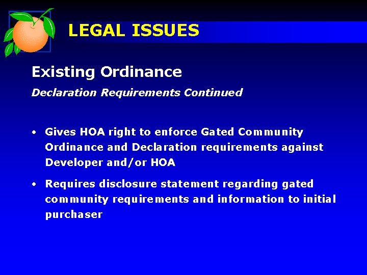 LEGAL ISSUES Existing Ordinance Declaration Requirements Continued • Gives HOA right to enforce Gated