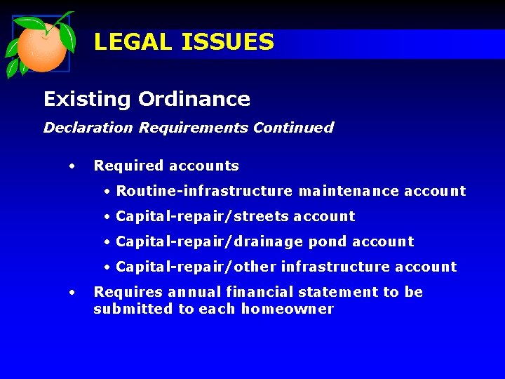 LEGAL ISSUES Existing Ordinance Declaration Requirements Continued • Required accounts • Routine-infrastructure maintenance account