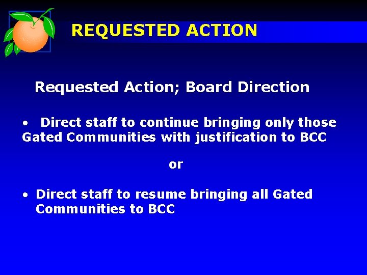 REQUESTED ACTION Requested Action; Board Direction • Direct staff to continue bringing only those