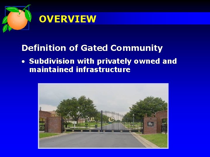 OVERVIEW Definition of Gated Community • Subdivision with privately owned and maintained infrastructure 