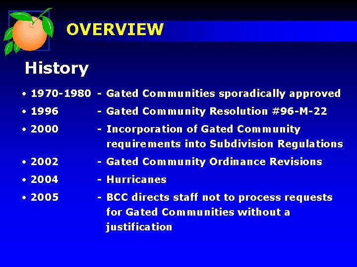 OVERVIEW History • 1970 -1980 - Gated Communities sporadically approved • 1996 - Gated