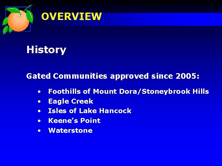 OVERVIEW History Gated Communities approved since 2005: • • • Foothills of Mount Dora/Stoneybrook