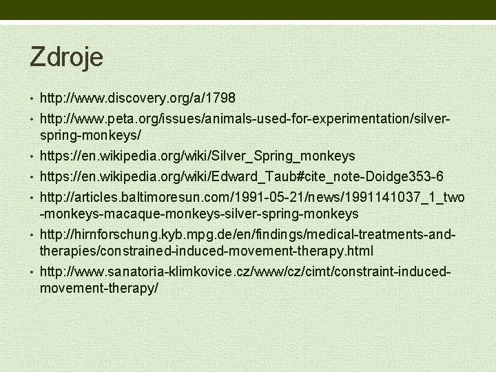 Zdroje • http: //www. discovery. org/a/1798 • http: //www. peta. org/issues/animals-used-for-experimentation/silver • • •