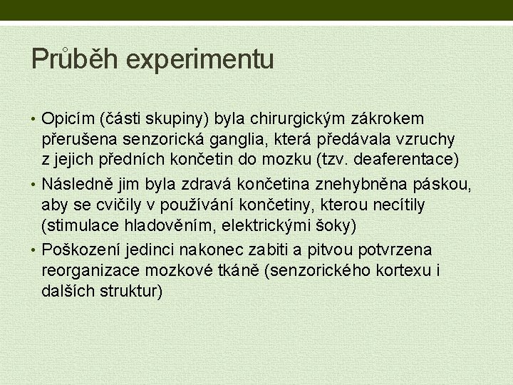 Průběh experimentu • Opicím (části skupiny) byla chirurgickým zákrokem přerušena senzorická ganglia, která předávala