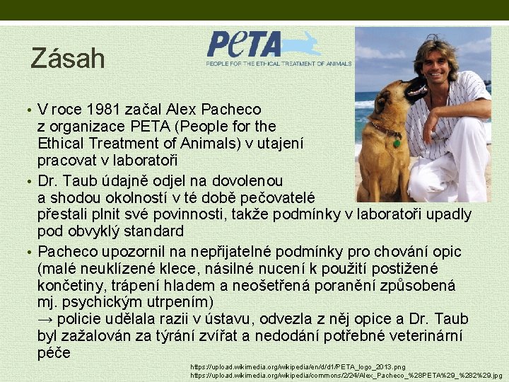 Zásah • V roce 1981 začal Alex Pacheco z organizace PETA (People for the