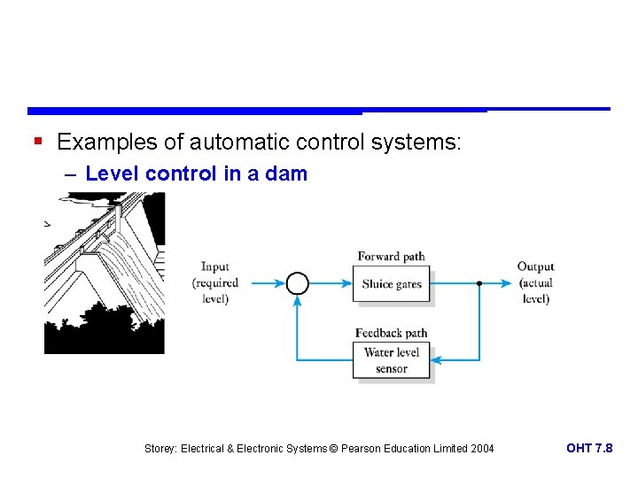 § Examples of automatic control systems: – Level control in a dam Storey: Electrical