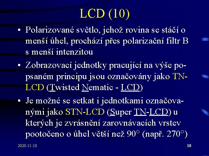 LCD (10) • Polarizované světlo, jehož rovina se stáčí o menší úhel, prochází přes