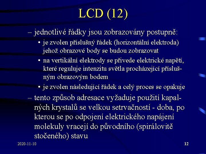 LCD (12) – jednotlivé řádky jsou zobrazovány postupně: • je zvolen příslušný řádek (horizontální