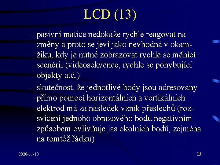 LCD (13) – pasivní matice nedokáže rychle reagovat na změny a proto se jeví