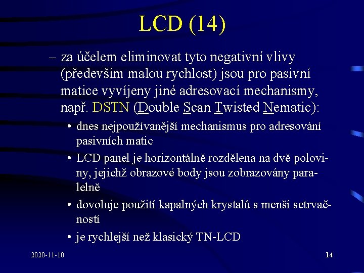 LCD (14) – za účelem eliminovat tyto negativní vlivy (především malou rychlost) jsou pro