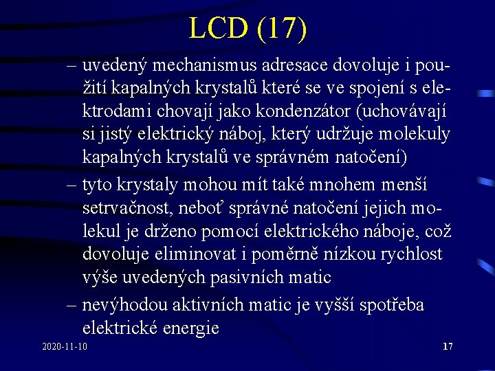 LCD (17) – uvedený mechanismus adresace dovoluje i použití kapalných krystalů které se ve