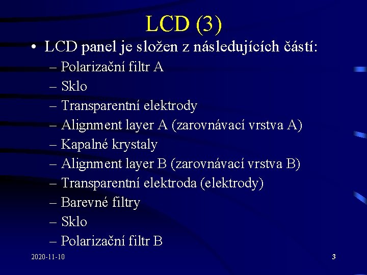 LCD (3) • LCD panel je složen z následujících částí: – Polarizační filtr A