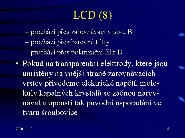 LCD (8) – prochází přes zarovnávací vrstvu B – prochází přes barevné filtry –