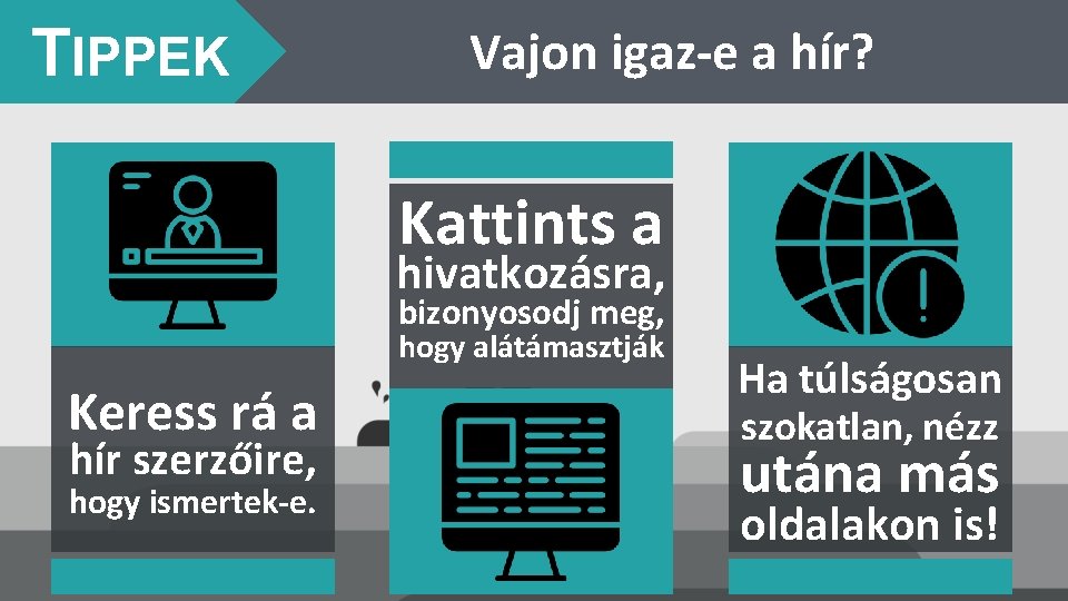 TIPPEK Vajon igaz-e a hír? Kattints a hivatkozásra, bizonyosodj meg, hogy alátámasztják Keress rá